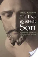 Syn preegzystujący: Odzyskiwanie chrystologii Mateusza, Marka i Łukasza - The Preexistent Son: Recovering the Christologies of Matthew, Mark, and Luke