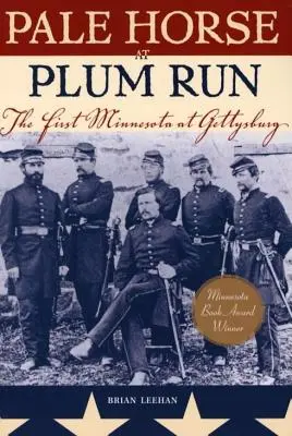 Pale Horse at Plum Run: Pierwsza Minnesota pod Gettysburgiem - Pale Horse at Plum Run: The First Minnesota at Gettysburg