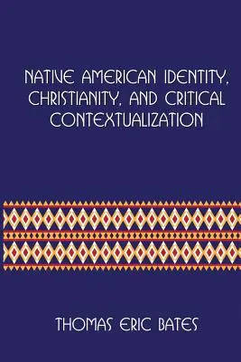 Tożsamość rdzennych Amerykanów, chrześcijaństwo i krytyczna kontekstualizacja: Centre for Pentecostal Theology Native North American Contextual Movement Seri - Native American Identity, Christianity, and Critical Contextualization: Centre for Pentecostal Theology Native North American Contextual Movement Seri