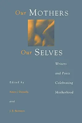 Nasze matki, nasze ja: Pisarze i poeci celebrujący macierzyństwo - Our Mothers, Our Selves: Writers and Poets Celebrating Motherhood