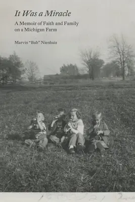 To był cud: Wspomnienie o wierze i rodzinie na farmie w Michigan - It Was a Miracle: A Memoir of Faith and Family on a Michigan Farm