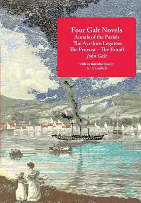 Cztery powieści Galta: Annals of the Parish, The Ayrshire Legatees, The Provost, The Entail - Four Galt Novels: Annals of the Parish, The Ayrshire Legatees, The Provost, The Entail