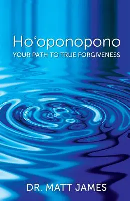 Ho'oponopono: Twoja droga do prawdziwego przebaczenia - Ho'oponopono: Your Path to True Forgiveness