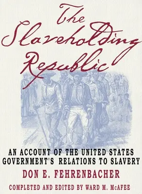 The Slaveholding Republic: Relacja rządu Stanów Zjednoczonych do niewolnictwa - The Slaveholding Republic: An Account of the United States Government's Relations to Slavery