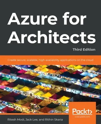 Azure dla architektów - wydanie trzecie: Tworzenie bezpiecznych, skalowalnych aplikacji o wysokiej dostępności w chmurze - Azure for Architects - Third Edition: Create secure, scalable, high-availability applications on the cloud