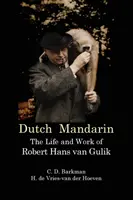 Holenderski mandaryński: życie i twórczość Roberta Hansa Van Gulika - Dutch Mandarin: The Life and Work of Robert Hans Van Gulik