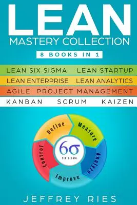 Lean Mastery Collection: 8 książek w 1 - Lean Six Sigma, Lean Startup, Lean Enterprise, Lean Analytics, Agile Project Management, Kanban, Scrum, - Lean Mastery Collection: 8 Books in 1 - Lean Six Sigma, Lean Startup, Lean Enterprise, Lean Analytics, Agile Project Management, Kanban, Scrum,