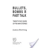 Bullets, Bombs, and Fast Talk: Dwadzieścia pięć lat opowieści wojennych FBI - Bullets, Bombs, and Fast Talk: Twenty-five Years of FBI War Stories