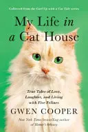 Moje życie w kocim domu: Prawdziwe opowieści o miłości, śmiechu i życiu z pięcioma kotami - My Life in the Cat House: True Tales of Love, Laughter, and Living with Five Felines