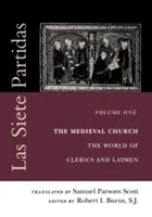 Las Siete Partidas, tom 1: Średniowieczny Kościół: Świat duchownych i świeckich (Partida I) - Las Siete Partidas, Volume 1: The Medieval Church: The World of Clerics and Laymen (Partida I)