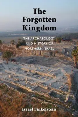 Zapomniane królestwo: Archeologia i historia północnego Izraela - The Forgotten Kingdom: The Archaeology and History of Northern Israel