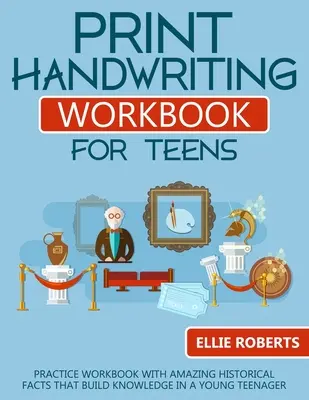 Print Handwriting Workbook for Teens: Zeszyt ćwiczeń z niesamowitymi faktami historycznymi, które budują wiedzę u młodego nastolatka - Print Handwriting Workbook for Teens: Practice Workbook with Amazing Historical Facts that Build Knowledge in a Young Teenager