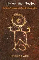 Życie na skałach: Przygody jednej kobiety w konserwacji petroglifów - Life on the Rocks: One Woman's Adventures in Petroglyph Preservation