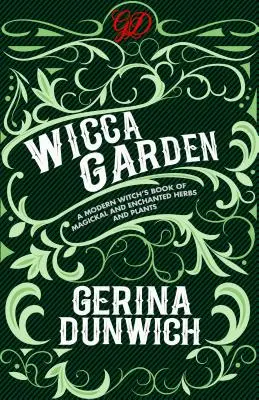 Ogród Wicca: Księga magicznych i zaczarowanych ziół i roślin współczesnej czarownicy - The Wicca Garden: A Modern Witch's Book of Magickal and Enchanted Herbs and Plants