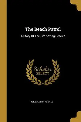 The Beach Patrol: Historia służby ratującej życie - The Beach Patrol: A Story Of The Life-saving Service