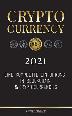 Kryptowaluty - 2021: Eine komplette Einfhrung in Blockchain & Cryptocurrencies: (Bitcoin, Litecoin, Ethereum, Cardano, Polkadot, Bitcoin C - Cryptocurrency - 2021: Eine komplette Einfhrung in Blockchain & Cryptocurrencies: (Bitcoin, Litecoin, Ethereum, Cardano, Polkadot, Bitcoin C