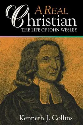 Prawdziwy chrześcijanin: Życie Johna Wesleya - A Real Christian: The Life of John Wesley
