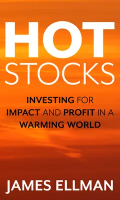 Gorące akcje: Inwestowanie dla wpływu i zysku w ocieplającym się świecie - Hot Stocks: Investing for Impact and Profit in a Warming World