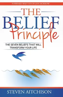 Zasada wiary: 7 przekonań, które odmienią twoje życie - The Belief Principle: 7 Beliefs That Will Transform Your Life