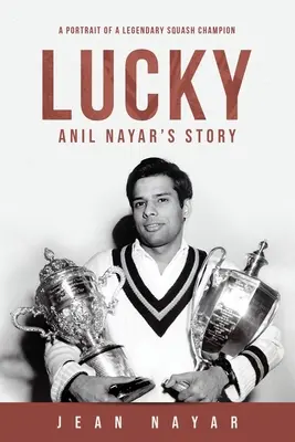 Historia Lucky-Anila Nayara: Portret legendarnego mistrza squasha - Lucky-Anil Nayar's Story: A Portrait of a Legendary Squash Champion