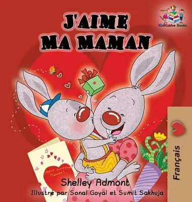 J'aime Ma Maman (książka dla dzieci w języku francuskim): Kocham moją mamę (wydanie francuskie) - J'aime Ma Maman (French language children's book): I Love My Mom (French Edition)