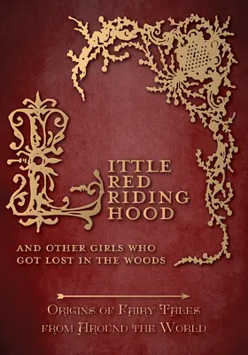 Czerwony Kapturek - I inne dziewczynki, które zgubiły się w lesie (Origins of Fairy Tales from Around the World) - Little Red Riding Hood - And Other Girls Who Got Lost in the Woods (Origins of Fairy Tales from Around the World)