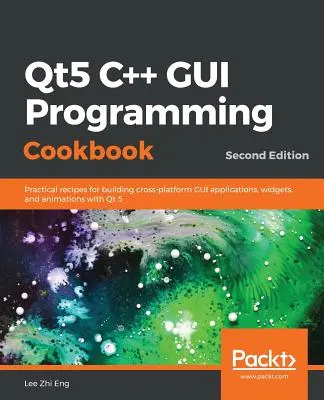 Qt5 C++ GUI Programming Cookbook, wydanie drugie - Qt5 C++ GUI Programming Cookbook, Second Edition
