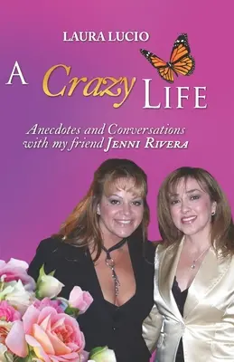 Zwariowane życie Laury Lucio: Anegdoty i rozmowy z moją przyjaciółką Jenni Rivera - A Crazy Life by Laura Lucio: Anecdotes and Conversations with my friend Jenni Rivera