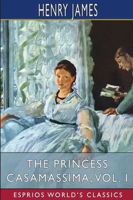 Księżniczka Casamassima, tom I (Esprios Classics) - The Princess Casamassima, Vol. I (Esprios Classics)