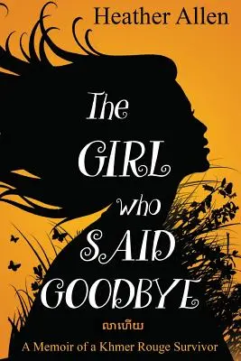 Dziewczyna, która powiedziała do widzenia: Pamiętnik ocalałej z Czerwonych Khmerów - The Girl Who Said Goodbye: A Memoir of a Khmer Rouge Survivor