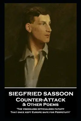 Siegfried Sassoon - Kontratak i inne wiersze: „Pozbawiony wizji oficjalny fałsz, który niegdyś zapewniał Europie bezpieczeństwo na wieczność - Siegfried Sassoon - Counter-Attack & Other Poems: 'The visionless officialized fatuity, That once kept Europe safe for Perpetuity''