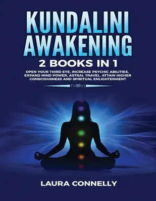 Przebudzenie Kundalini: 2 książki w 1: Otwórz swoje trzecie oko, zwiększ zdolności parapsychiczne, rozwiń moc umysłu, podróżuj astralnie, osiągnij wyższą świadomość - Kundalini Awakening: 2 Books in 1: Open Your Third Eye, Increase Psychic Abilities, Expand Mind Power, Astral Travel, Attain Higher Conscio