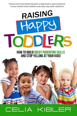 Wychowywanie szczęśliwych maluchów: Jak budować wspaniałe umiejętności rodzicielskie i przestać krzyczeć na swoje dzieci! - Raising Happy Toddlers: How To Build Great Parenting Skills and Stop Yelling at Your Kids!