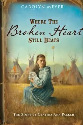 Gdzie złamane serce wciąż bije: Historia Cynthii Ann Parker - Where the Broken Heart Still Beats: The Story of Cynthia Ann Parker