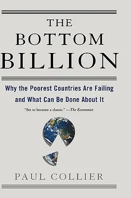 The Bottom Billion: Dlaczego najbiedniejsze kraje zawodzą i co można z tym zrobić? - The Bottom Billion: Why the Poorest Countries Are Failing and What Can Be Done about It