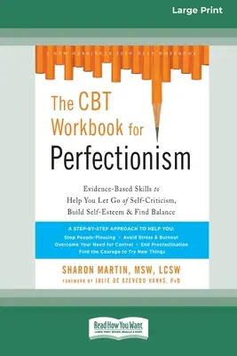 The CBT Workbook for Perfectionism: Evidence-Based Skills to Help You Let Go of Self-Criticism, Build Self-Esteem, and Find Balance (16pt Large Print) - The CBT Workbook for Perfectionism: Evidence-Based Skills to Help You Let Go of Self-Criticism, Build Self-Esteem, and Find Balance (16pt Large Print