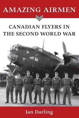 Niesamowici lotnicy: Kanadyjscy lotnicy podczas drugiej wojny światowej - Amazing Airmen: Canadian Flyers in the Second World War