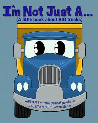 I'm Not Just A...: (Mała książka o wielkich ciężarówkach) - I'm Not Just A...: (A little book about BIG trucks)