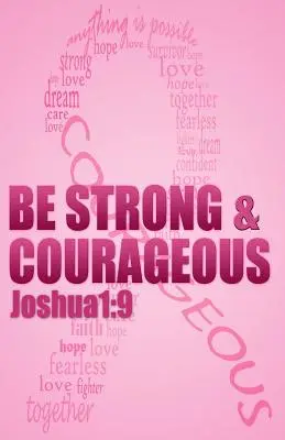 Bądź silny i odważny: Biblijne afirmacje dla pacjentek z rakiem piersi i osób, które go przeżyły - Be strong & courageous: Biblical Affirmations for Breast Cancer Patients and Survivors