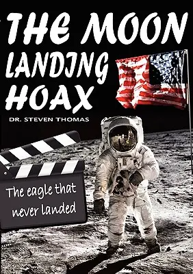 Fałszywe lądowanie na Księżycu: Orzeł, który nigdy nie wylądował - The Moon Landing Hoax: The Eagle That Never Landed