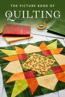 Obrazkowa książka o pikowaniu: Książka upominkowa dla pacjentów z chorobą Alzheimera i seniorów z demencją - The Picture Book of Quilting: A Gift Book for Alzheimer's Patients and Seniors with Dementia