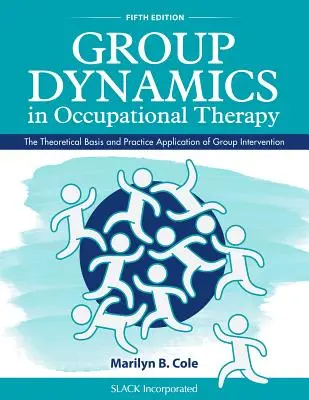 Dynamika grupy w terapii zajęciowej: Teoretyczne podstawy i praktyczne zastosowanie interwencji grupowej - Group Dynamics in Occupational Therapy: The Theoretical Basis and Practice Application of Group Intervention