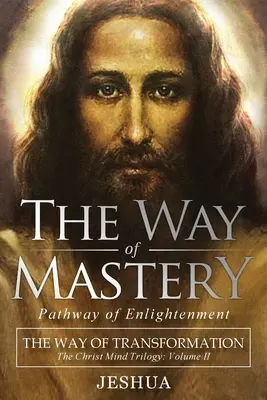 Droga mistrzostwa, ścieżka oświecenia: Droga transformacji: Trylogia Chrystusowego Umysłu, tom II - The Way of Mastery, Pathway of Enlightenment: The Way of Transformation: The Christ Mind Trilogy Vol II