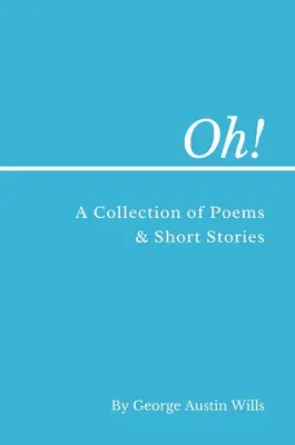 Oh!: Zbiór wierszy i opowiadań - Oh!: A Collection of Poems and Short Stories