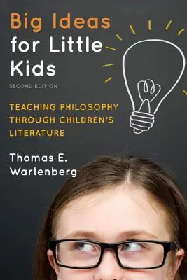 Wielkie idee dla małych dzieci: nauczanie filozofii poprzez literaturę dziecięcą, wyd. 2 - Big Ideas for Little Kids: Teaching Philosophy through Children's Literature, 2nd Edition