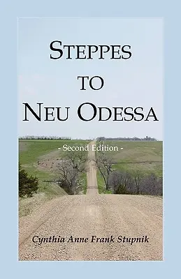 Stepy do Neu Odessa: Niemcy z Rosji, którzy osiedlili się w Odessa Township, Dakota Territory, 1872-1876, wydanie 2 - Steppes to Neu Odessa: Germans from Russia Who Settled in Odessa Township, Dakota Territory, 1872-1876, 2nd edition