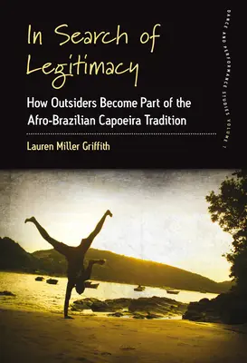 W poszukiwaniu legalności: Jak outsiderzy stają się częścią afro-brazylijskiej tradycji capoeiry - In Search of Legitimacy: How Outsiders Become Part of the Afro-Brazilian Capoeira Tradition