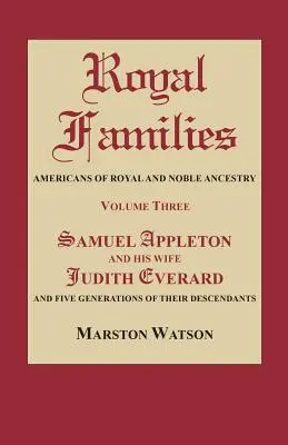 Rodziny królewskie: Amerykanie królewskiego i szlacheckiego pochodzenia. Tom trzeci: Samuel Appleton i jego żona Judith Everard oraz pięć pokoleń - Royal Families: Americans of Royal and Noble Ancestry. Volume Three: Samuel Appleton and His Wife Judith Everard and Five Generations