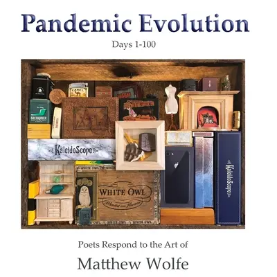 Pandemic Evolution: Poeci odpowiadają na sztukę Matthew Wolfe'a - Pandemic Evolution: Poets Respond to the Art of Matthew Wolfe