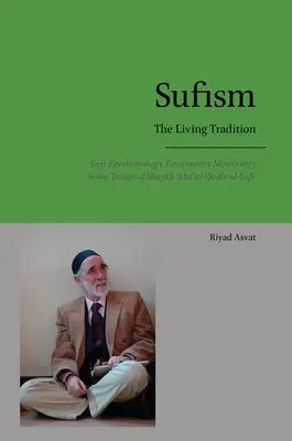 Sufizm - żywa tradycja: Sufi Epistemology Encounters Modernity in the Tariqa of Shaykh 'Abd al-Qadir al-Sufi - Sufism - The Living Tradition: Sufi Epistemology Encounters Modernity in the Tariqa of Shaykh 'Abd al-Qadir al-Sufi